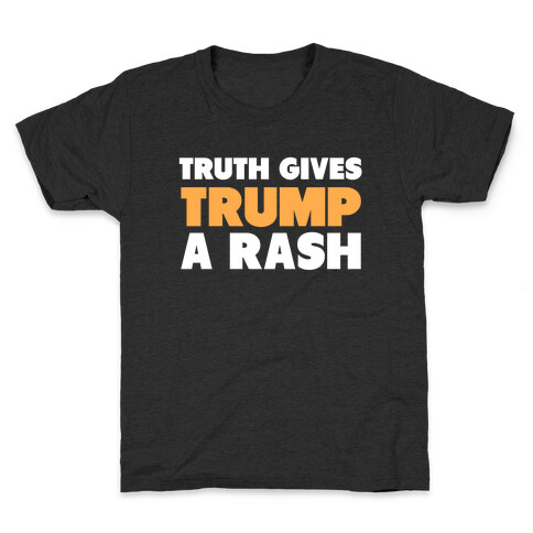 Truth Gives Trump A Rash Kids T-Shirt