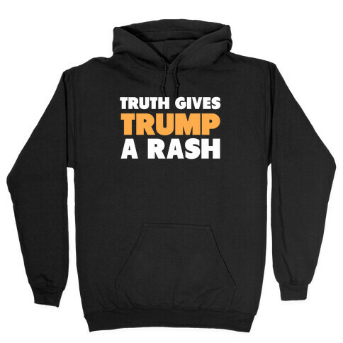 Truth Gives Trump A Rash Hooded Sweatshirt