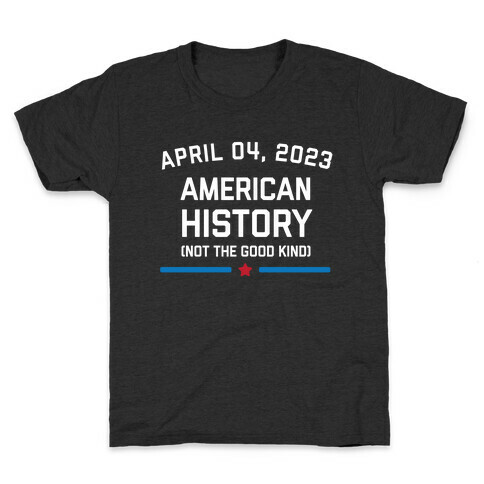 April 04, 2023: American History (Not The Good Kind) Kids T-Shirt