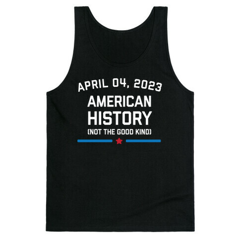April 04, 2023: American History (Not The Good Kind) Tank Top