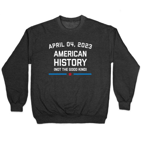 April 04, 2023: American History (Not The Good Kind) Pullover