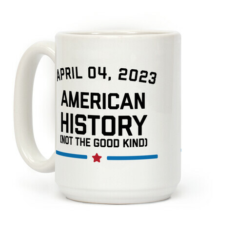 April 04, 2023: American History (Not The Good Kind) Coffee Mug