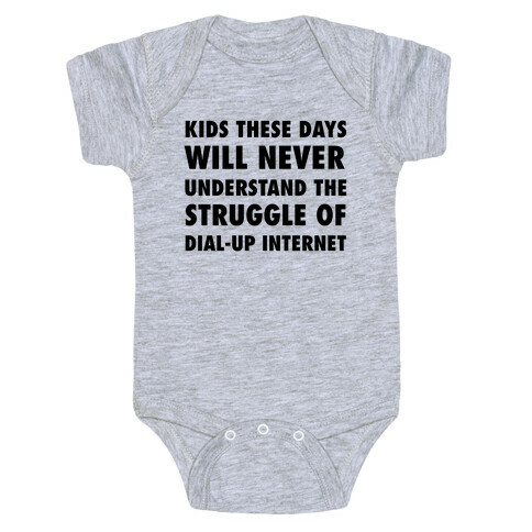 Kids These Days Will Never Understand The Struggle Of Dial-up Internet Baby One-Piece