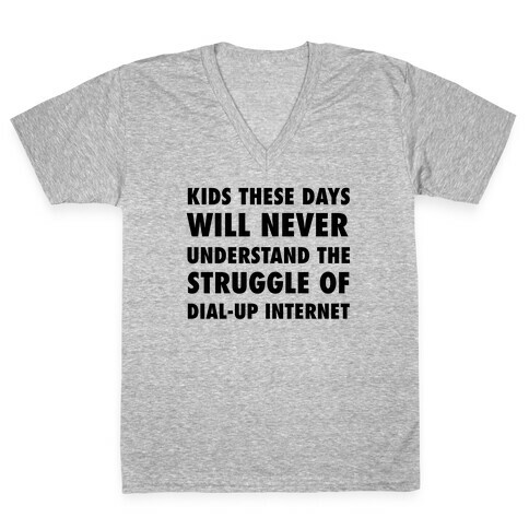 Kids These Days Will Never Understand The Struggle Of Dial-up Internet V-Neck Tee Shirt