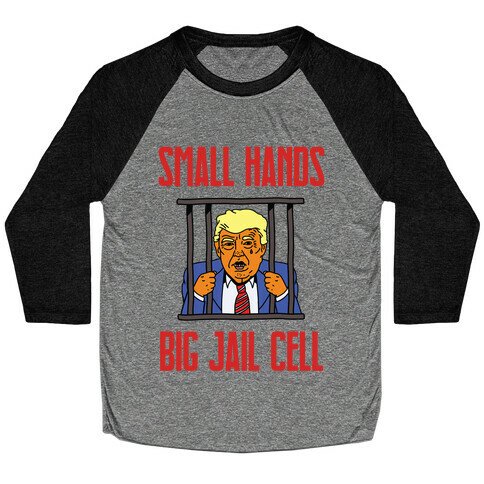 Small Hands, Big Jail Cell Baseball Tee