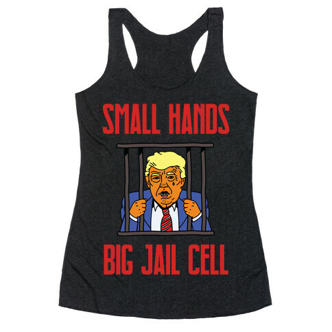 Small Hands, Big Jail Cell Racerback Tank Top