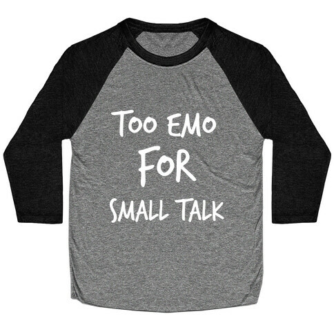 Too Emo For Small Talk Baseball Tee