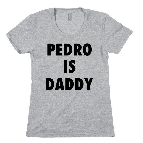 Pedro Is Daddy Womens T-Shirt