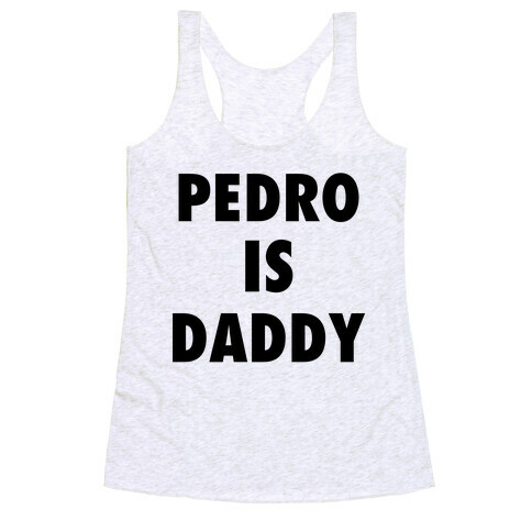 Pedro Is Daddy Racerback Tank Top