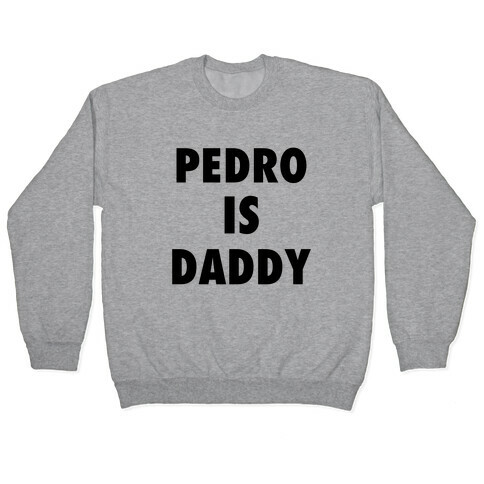 Pedro Is Daddy Pullover