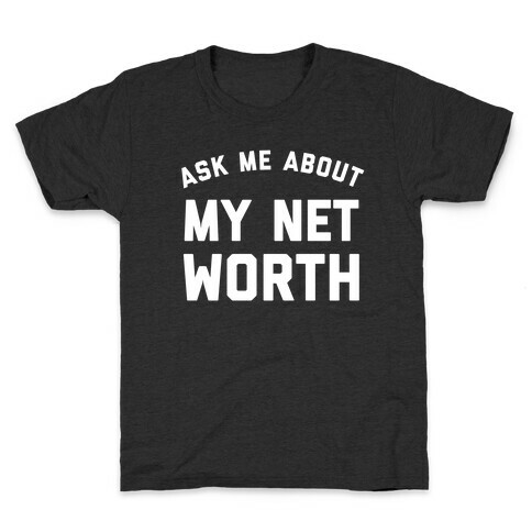 Ask Me About My Net Worth Kids T-Shirt