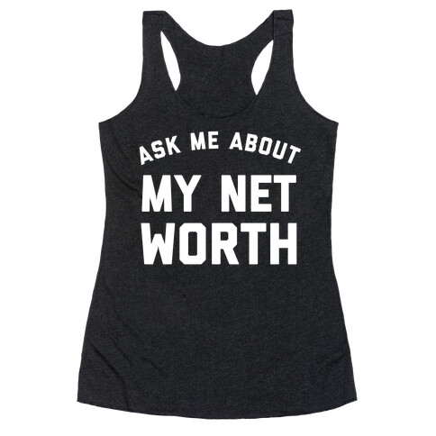 Ask Me About My Net Worth Racerback Tank Top