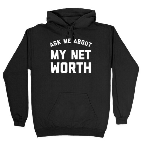 Ask Me About My Net Worth Hooded Sweatshirt