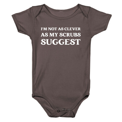 I'm not as clever as my scrubs suggest Baby One-Piece