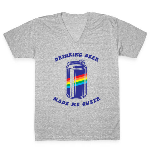 Drinking Beer Made Me Queer V-Neck Tee Shirt
