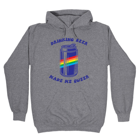 Drinking Beer Made Me Queer Hooded Sweatshirt