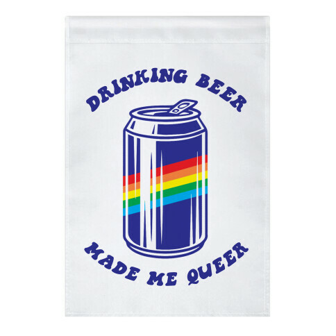 Drinking Beer Made Me Queer Garden Flag