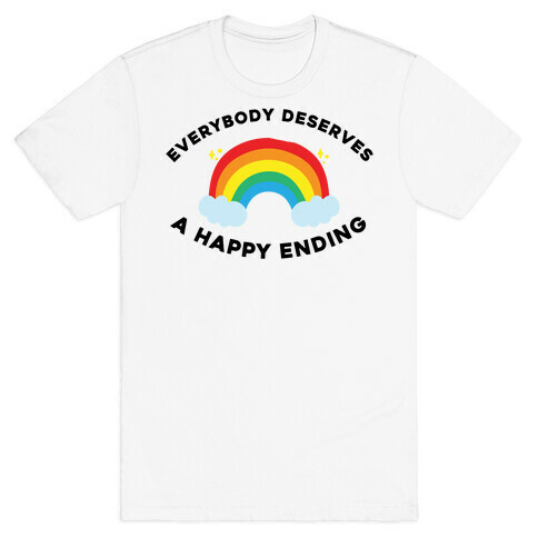 Everybody Deserves A Happy Ending. T-Shirt