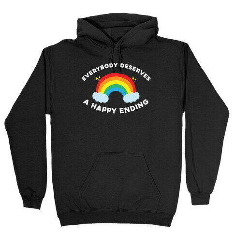 Everybody Deserves A Happy Ending. Hooded Sweatshirt