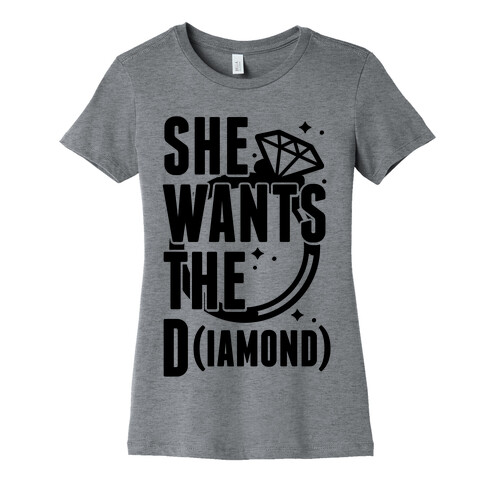 She Wants The D (IAMOND) Womens T-Shirt