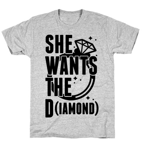 She Wants The D (IAMOND) T-Shirt