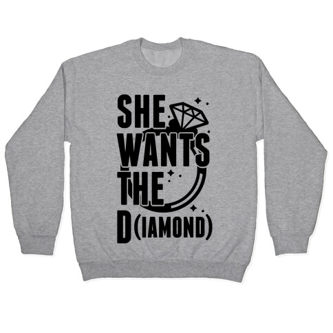 She Wants The D (IAMOND) Pullover