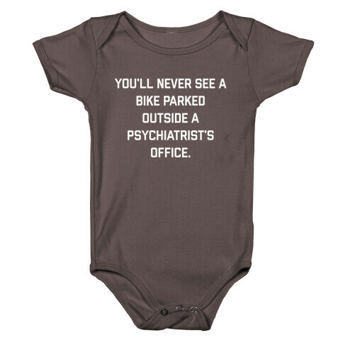 You'll Never See A Bike Parked Outside A Psychiatrist's Office. Baby One-Piece