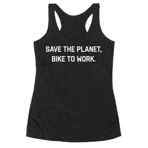 Save The Planet, Bike To Work. Racerback Tank Top