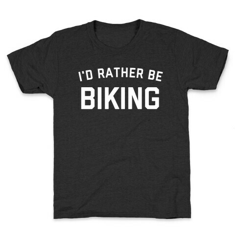 I'd Rather Be Biking (With An Image Of A Bike, Of Course). Kids T-Shirt