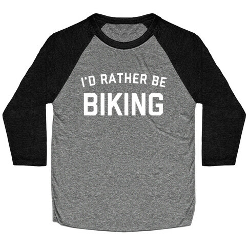 I'd Rather Be Biking (With An Image Of A Bike, Of Course). Baseball Tee