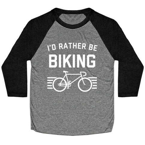 I'd Rather Be Biking (With An Image Of A Bike, Of Course). Baseball Tee