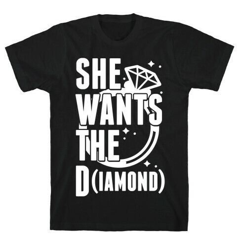 She Wants The D (IAMOND) T-Shirt