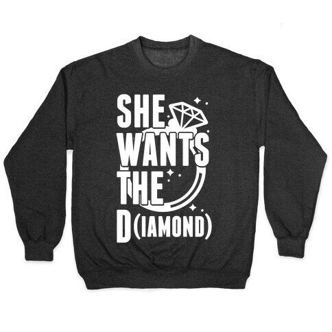She Wants The D (IAMOND) Pullover