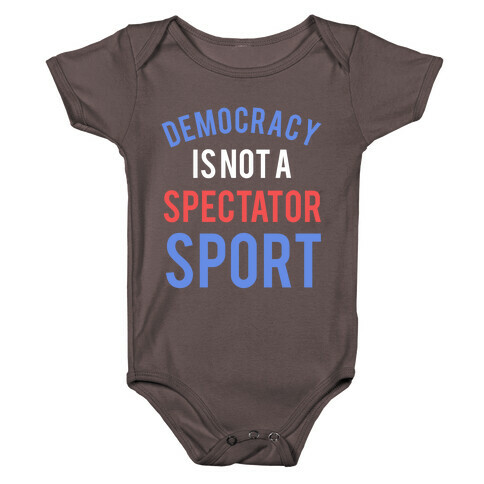 Democracy, It's Not A Spectator Sport Baby One-Piece
