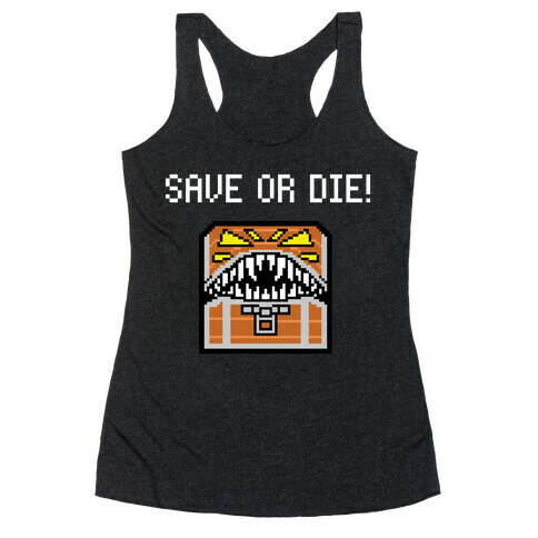 Save Or Die! With A Picture Of A Mimic Racerback Tank Top