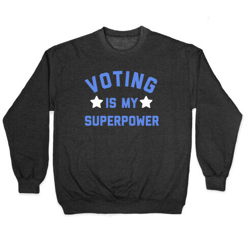Voting Is My Superpower Pullover