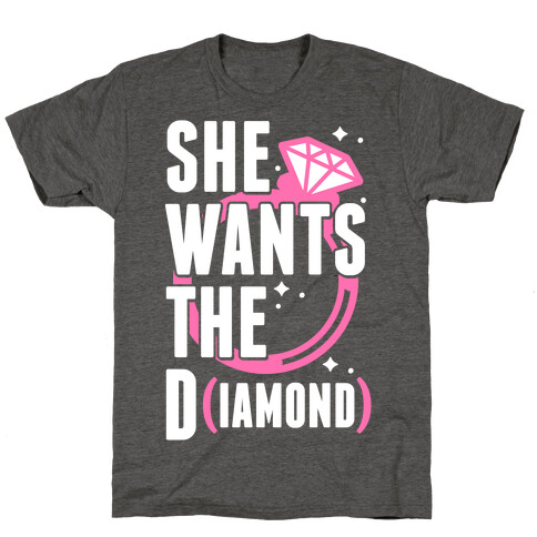 She Wants The D (IAMOND) T-Shirt