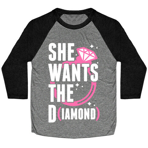 She Wants The D (IAMOND) Baseball Tee