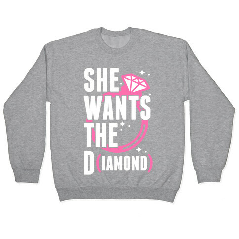 She Wants The D (IAMOND) Pullover