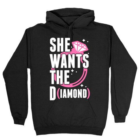 She Wants The D (IAMOND) Hooded Sweatshirt