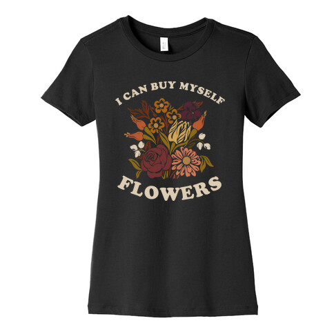 I Can Buy Myself Flowers Womens T-Shirt