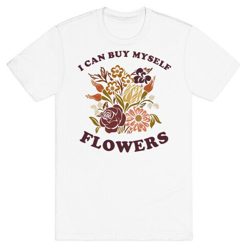 I Can Buy Myself Flowers T-Shirt