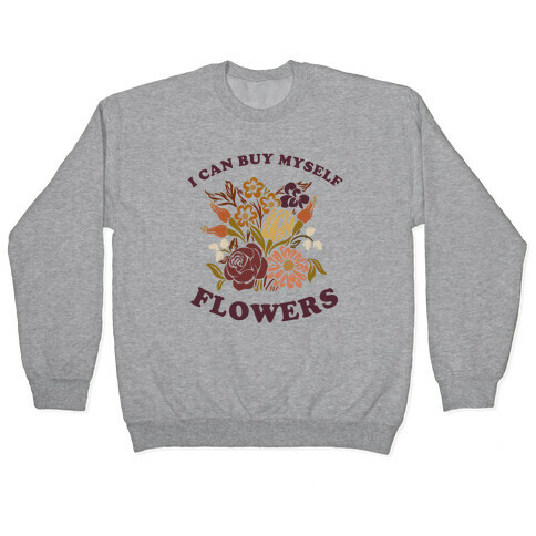 I Can Buy Myself Flowers Pullover