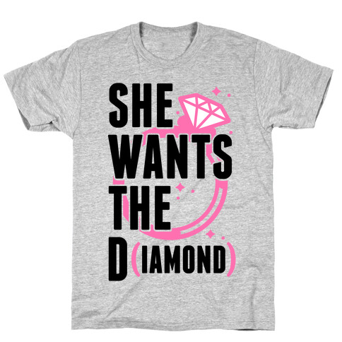 She Wants The D (IAMOND) T-Shirt