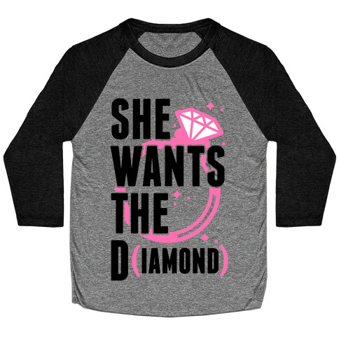 She Wants The D (IAMOND) Baseball Tee