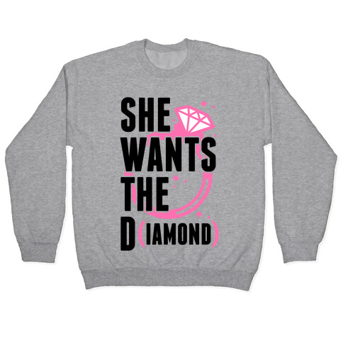 She Wants The D (IAMOND) Pullover