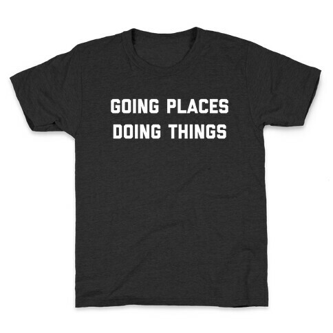 Going Places, Doing Things Kids T-Shirt