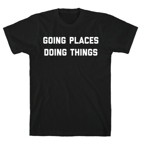 Going Places, Doing Things T-Shirt