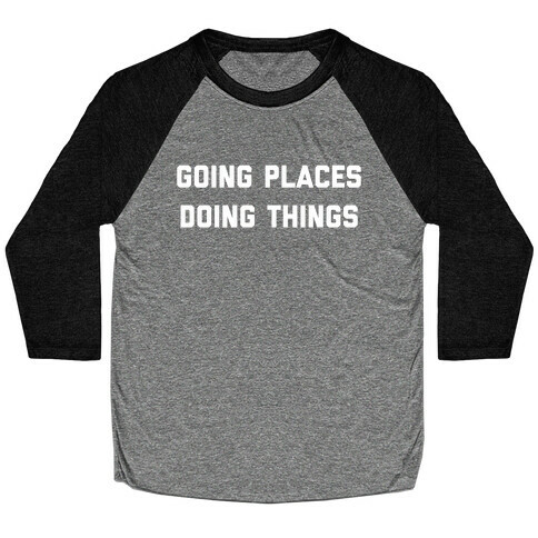 Going Places, Doing Things Baseball Tee