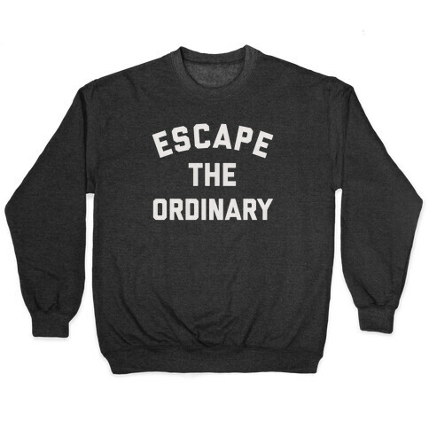 Escape The Ordinary Pullover